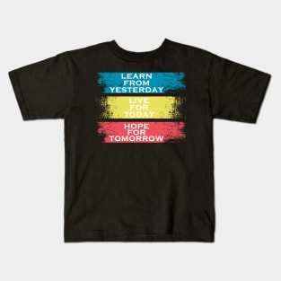 learn from yesterday live for today hope for tomorrow Kids T-Shirt